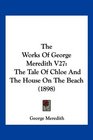 The Works Of George Meredith V27 The Tale Of Chloe And The House On The Beach