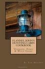Flannel John's Hunting Cabin Cookbook Venison Fowl  Wild Game