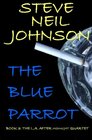 The Blue Parrot: Book 3: The L.A. AFTER MIDNIGHT Quartet (Volume 3)