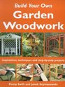 Build Your Own Garden Woodwork Inspirations Techniques and Stepbystep Projects