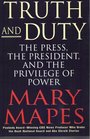 Truth and Duty The Press The President and the Privilege of Power