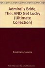 Admiral's Bride, The: AND Get Lucky (Ultimate Collection)