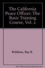 The California Peace Officer The Basic Training Course Vol 2