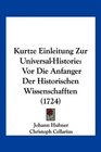 Kurtze Einleitung Zur UniversalHistorie Vor Die Anfanger Der Historischen Wissenschafften