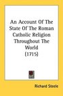 An Account Of The State Of The Roman Catholic Religion Throughout The World