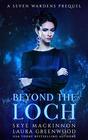 Beyond the Loch A Seven Wardens Prequel