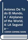 Aviones De Todo El Mundo 4 LA Segunda Guerra Mundial Ii/Airplanes of the World  World War Ii Part 2