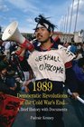 1989 Democratic Revolutions at the Cold War's End A Brief History with Documents