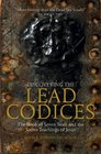 Discovering the Lead Codices The Book of Seven Seals and the Secret Teachings of Jesus