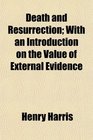 Death and Resurrection With an Introduction on the Value of External Evidence