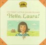 Hello, Laura (My First Little House Books Series)