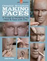 Ceramic Sculpture Making Faces A Guide to Modeling the Head and Face with Clay