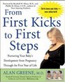 From First Kicks to First Steps  Nurturing Your Baby's Development from Pregnancy Through the First Year of Life