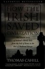 How the Irish Saved Civilization The Untold Story of Ireland's Heroic Role from the Fall of Rome to the Rise of Medieval Europe