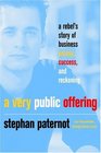 A Very Public Offering A Rebel's Story of Business Excess Success and Reckoning