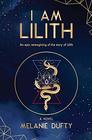 I Am Lilith An epic reimagining of the story of Lilith