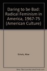 Daring to be bad Radical feminism in America 19671975