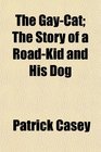 The GayCat The Story of a RoadKid and His Dog
