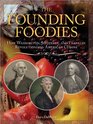 The Founding Foodies How Washington Jefferson and Franklin Revolutionized American Cuisine