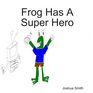 Frog Has A Super Hero