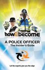 How2become a Police Officer The Insider's Guide