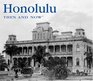 Honolulu Then and Now (Then & Now Thunder Bay)