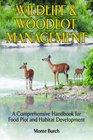 Wildlife and Woodlot Management A Comprehensive Handbook for Food Plot and Habitat Development