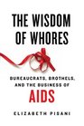 The Wisdom of Whores Bureaucrats Brothels and the Business of AIDS