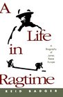 A Life in Ragtime A Biography of James Reese Europe