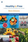 Healthy and Free Study Guide A Journey to Wellness for Your Body Soul and Spirit