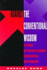 Against The Conventional Wisdom A Primer For Current Economic Controversies And Proposals