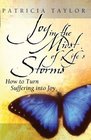 Joy in the Midst of Life's Storms How to Turn Suffering into Joy