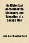 An Historical Account of the Discovery and Education of a Savage Man