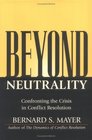 Beyond Neutrality  Confronting the Crisis in Conflict Resolution