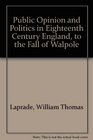 Public Opinion and Politics in Eighteenth Century England to the Fall of Walpole