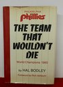 The team that wouldn't die The Philadelphia Phillies world champions 1980