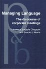 Managing Language The Discourse of Corporate Meetings