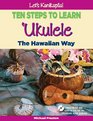 Let's Kanikapila Ten Steps To Learn Ukulele the Hawaiian Way
