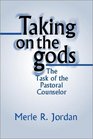 Taking on the Gods The Task of the Pastoral Counselor