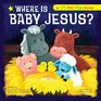 Where Is Baby Jesus A LifttheFlap Book