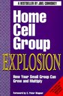 Home Cell Group Explosion How Your Small Group Can Grow and Multiply