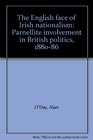 The English face of Irish nationalism Parnellite involvement in British politics 188086