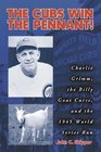 The Cubs Win the Pennant Charlie Grimm the Billy Goat Curse and the 1945 World Series Run
