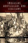 Smugglers Bootleggers and Scofflaws Prohibition and New York City