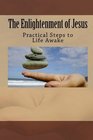 The Enlightenment of Jesus Practical Steps to Life Awake