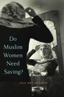Do Muslim Women Need Saving