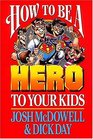How To Be A Hero To Your Kids