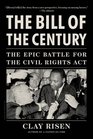 The Bill of the Century The Epic Battle for the Civil Rights Act