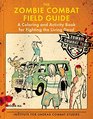 The Zombie Combat Field Guide A Coloring and Activity Book For Fighting the Living Dead