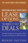 Investing in Real Estate With Lease Options and SubjectTo Deals  Powerful Strategies for Getting More When You Sell and Paying Less When You Buy
